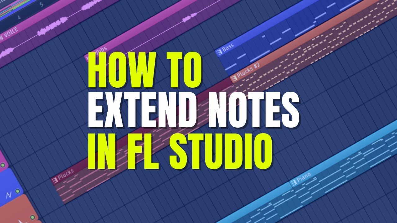Become A Pro: How To Easily Extend Notes In FL Studio